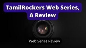 TamilRockers Web Series, A Review