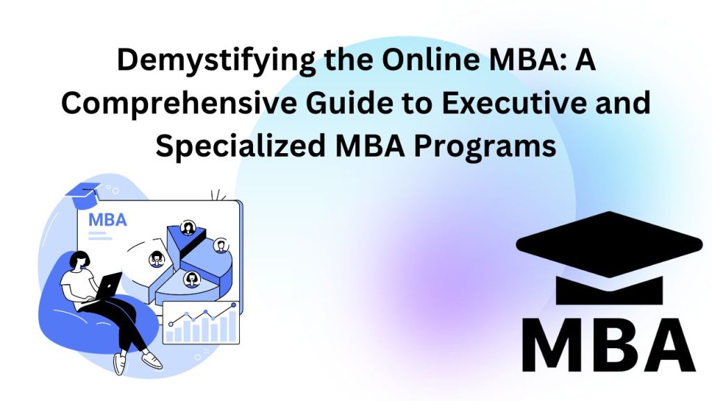 Demystifying The Online Mba A Comprehensive Guide To Executive And