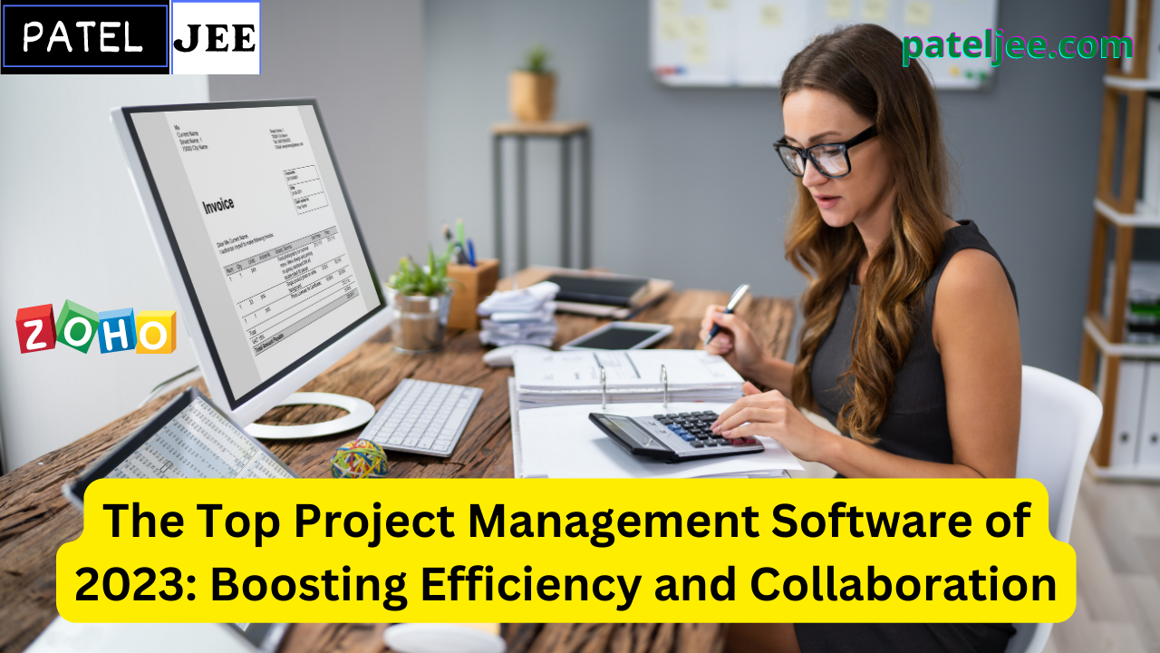 The Top Project Management Software of 2023- Boosting Efficiency and Collaboration